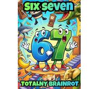 SIX SEVEN 67: TOTALNY BRAINROT: 51 zwariowanych sytuacji do kolorowania dla dzieci 6-12 lat
