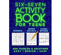 Six-Seven Activity Book For Teens: Sukoku | Word Serach | Hashi Bridge: 225 Easy, Medium & Hard Puzzles and Solutions