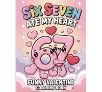 Six Seven Ate My Heart Funny Valentine Coloring Book: A Playful and Heartwarming Valentine Coloring Journey with Cute and Funny Pages for All Ages