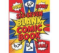 Six-Seven Blank Comic Book: A Fill-In-Your-Own Comic Book for Kids Obsessed with “6-7" (SIX-SEVEN COLLECTION!)