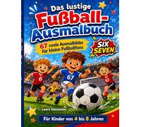 Six Seven - Das witzige Fussball-Ausmalbuch: 67 x Ausmalspaß rund um das Thema Fussball und Freunde