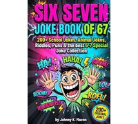 Six Seven Joke Book of 67: 200+ School Jokes, Riddles, Puns & the best 6-7 Special Joke Collection