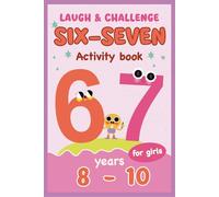 Six-Seven Laugh & Challenge Activity Book for Girls: Puzzles, Brain Games, and Creative Fun | 6... 7... Book | Screen-Free Activities, Attention, Focus & Logic (Six-Seven Series)