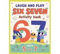 Six Seven Laugh & Play Activity Book: Fun Games, Puzzles & Drawing for Kids Ages 5-7 | 6... 7 ... Book | Screen-Free Activities, Attention, Focus & Logic (Six-Seven Series)