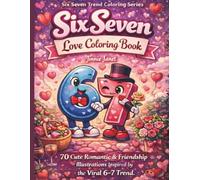 Six Seven Love Coloring Book : 70 Cute Romantic & Friendship Illustrations Inspired by the Viral 6-7 Trend: A Cute and Relaxing Coloring Book for ... 6 and 7 (Six Seven Trend Coloring Series)