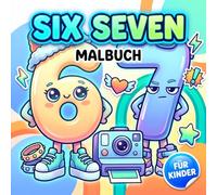 Six Seven Malbuch: Entspannende Seiten Mit Einem Lustigen Zahlen-Trend Für Kreative Pausen Für Kinder, Jugendliche Und Erwachsene