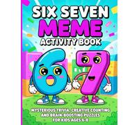 Six Seven Meme Activity Book: Mysterious Trivia, Creative Counting and Brain Boosting Puzzles For Kids Ages 6-8