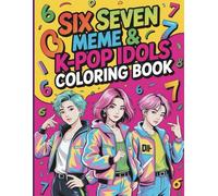 Six Seven Meme & K-Pop ldols Coloring Book: A Fun, Trendy & Hilarious Coloring Adventure Inspired by Viral Six Seven Moments & K-Pop Vibes!