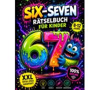 Six-Seven Rätselbuch für Kinder: Rätselbuch für Kinder von 8-12 Jahren | Logikrätsel, Suchbilder, Zahlenrätsel, Wortspiele & Knobelaufgaben
