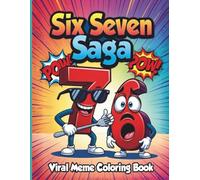 Six Seven Saga: The Ultimate Viral Meme Coloring Book for Kids, Teens & Adults: With 50 Hilarious & Whimsical Coloring Pages Epic Meme Battles & Laugh Out Loud Arts