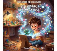 Six Seven Se Hace Viral: Historia inspiradora para niños y adolescentes sobre creación de contenido, confianza, bullying y valores digitales