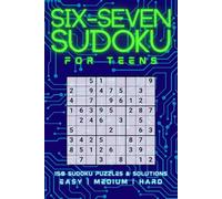 Six-Seven Sudoku For Teens: 150 Sudoku Puzzles & Solutions | Easy | Medium | Hard