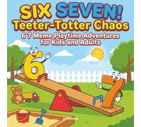 SIX SEVEN! Teeter-Totter Chaos: 6 7 Meme Playtime Adventures for Kids and Adults