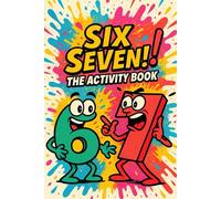 Six Seven! The Activity Book for Boys and Girls: Silly Adventures Inspired by the Viral Meme | Perfect for Birthdays, Christmas, Events, Gifts, Road Trips | age 6-12