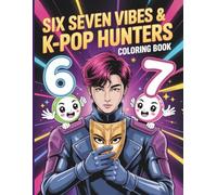 Six Seven Vibes And K Pop Hunters Coloring Book: A Dynamic K-Pop Inspired Coloring Journey For Kids And Adults