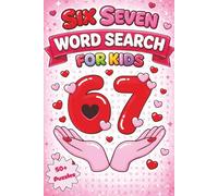 Six Seven Word Search for Kids: Valentine’s Day Edition: 67 Valentine Word Search Puzzles for Kids Ages 6-10 | Builds Vocabulary, Spelling & Focus | Screen-Free Fun at Home, School & Travel