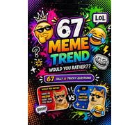 Six-seven Would You Rather???: 67 Hilarious, silly and tricky question Based on 67 meme Trend