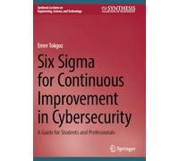 Six Sigma for Continuous Improvement in Cybersecurity: A Guide for Students and Professionals (Synthesis Lectures on Engineering, Science, and Technology)