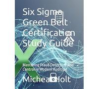 Six Sigma Green Belt Certification Study Guide: Mastering Fraud Detection and Control in Modern Auditing