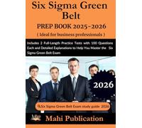 Six Sigma Green Belt PREP BOOK 2025-2026. Ideal for business professionals: Includes 2 Full-Length Practice Tests with 100 Questions Each and Detailed Explanations to Help You Master the Exam