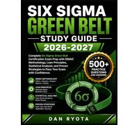 SIX SIGMA GREEN BELT STUDY GUIDE 2026-2027: Complete Six Sigma Green Belt Certification Exam Prep with DMAIC Methodology, Lean Principles, Statistical ... Strategies to Pass Your Exam with Confidence