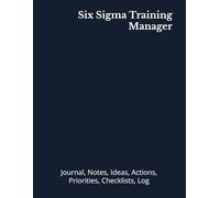 Six Sigma Training Manager: Journal, Notes, Ideas, Actions, Priorities, Checklists, Log | Tool for Daily Goal Setting Tracker | Time Management | ... | Project Office Book Gifts for Meetings