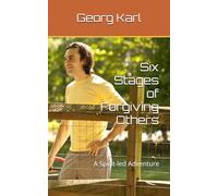 Six Stages of Forgiving Others: A Spirit-led Adventure