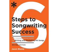 Six Steps to Songwriting Success, Revised Edition: The Comprehensive Guide to Writing and Marketing Hit Songs: 0
