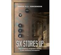 Six Stories Up: Tales of Whimsy, Imagination, and Hey, a Little Satisfying Comeuppance