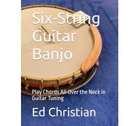 Six-String Guitar Banjo: Play Chords All Over the Neck in Guitar Tuning