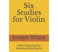 Six Studies for Violin: Violin Exercises for Advanced Musicians