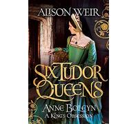 Six Tudor Queens: Anne Boleyn, A King's Obsession: Six Tudor Queens 2