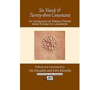 Six Vowels and Twenty Three Consonants: An Anthology of Persian Poetry from Rudaki to Langrood
