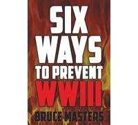 Six Ways to Prevent WWIII (The Peace Series)
