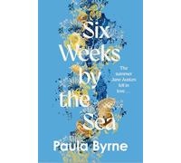 Six Weeks by the Sea: A gorgeous escapist novel from her acclaimed biographer about the summer Jane Austen fell in love