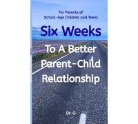 Six Weeks: To A Better Parent-Child Relationship