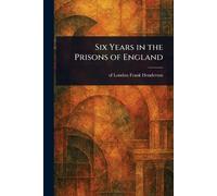Six Years in the Prisons of England