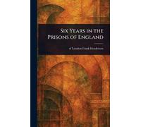 Six Years in the Prisons of England