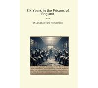 Six Years in the Prisons of England (Classic Books)