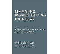 Six Young Women Putting On A Play - A Diary of Theatre and War: Kyiv, Winter 2025