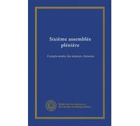 Sixième assemblée plénière: Compte-rendu des séances. Annexes