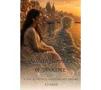 Sixteen Summer Of Innocence: A Girl Between Classrooms and Dreams