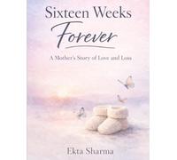 Sixteen weeks forever: A mothers love and loss