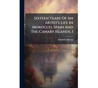 Sixteen Years Of An Artist's Life In Morocco, Spain And The Canary Islands, 1