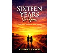 SIXTEEN YEARS TO YOU: A Slow-Burn Childhood-to-Forever Romance