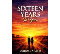 SIXTEEN YEARS TO YOU: A Slow-Burn Childhood-to-Forever Romance