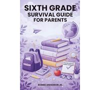 Sixth Grade Survival Guide for Parents: What to Expect, How to Help, and How to Support Your Child’s Confidence at School (Parent Survival Guide Ebook Series)