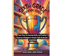 Sixth Grade Survival Guide: The Ultimate Tool for Thriving in Sixth Grade (The School Survival Guide Series)
