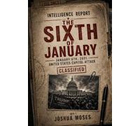 SIXTH OF JANUARY: An Intelligence Report on the January 6th, 2021 United States Capitol Attack