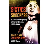 Sixties Shockers: A Critical Filmography of Horror Cinema, 1960-1969